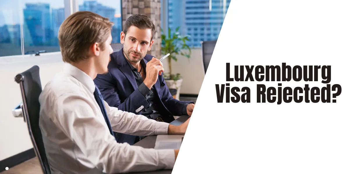 Luxembourg Visa Rejected?